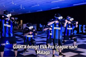 GIANTX bringt die EVA Pro League nach Málaga – Europas innovativste Esports-Liga startet durch