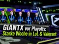 GIANTX überzeugt weiter: Starke Woche bringt Playoff-Traum in greifbare Nähe