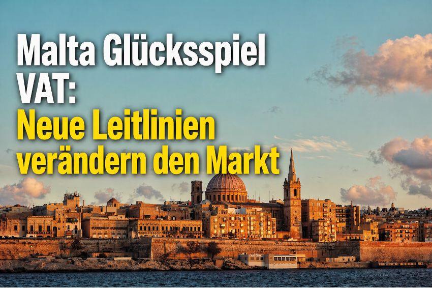 Malta präzisiert Glücksspiel-Mehrwertsteuer: Neue Leitlinien bringen klare Regeln