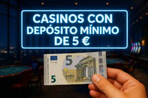 Casinos con depósito mínimo de 5 euros: guía completa en 2026
