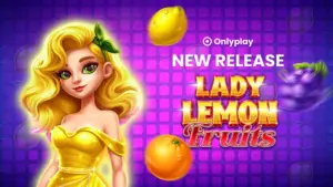 Onlyplay launch Lady Lemon Fruits: A new game combining classic fruit slots with a modern aesthetic